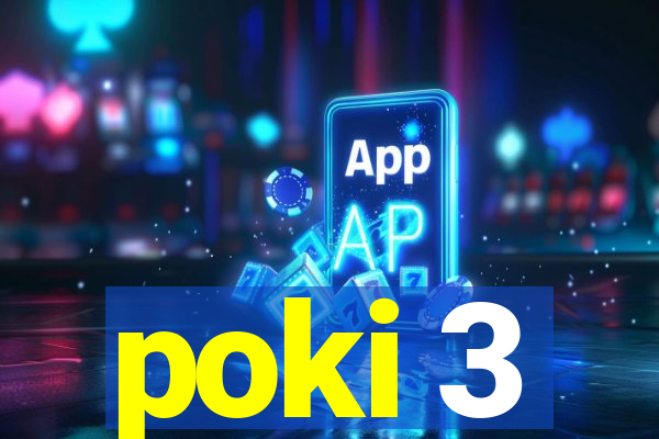 poki 3